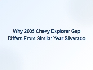 Comparing the Chevy Explorer Gap with the Silverado